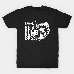 dont be a dumb bass T-Shirt